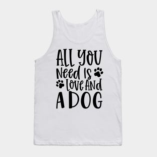 All You Need is Love and a Dog. Gift for Dog Obsessed People. Funny Dog Lover Design. Tank Top